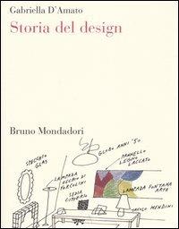 Storia del design - Gabriella D'Amato - Libro Mondadori Bruno 2005, Sintesi | Libraccio.it