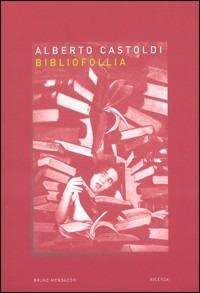Bibliofollia - Alberto Castoldi - Libro Mondadori Bruno 2004, Ricerca | Libraccio.it