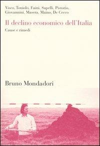 Il declino economico dell'Italia. Cause e rimedi  - Libro Mondadori Bruno 2004, Sintesi | Libraccio.it