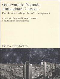 Osservatorio Nomade. Immaginare Corviale. Pratiche ed estetiche per la città contemporanea  - Libro Mondadori Bruno 2006, Sintesi | Libraccio.it