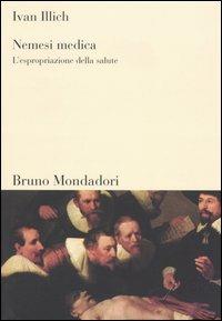 Nemesi medica. L'espropriazione della salute - Ivan Illich - Libro Mondadori Bruno 2004, Sintesi | Libraccio.it