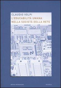 L'educabilità umana nella società della rete - Claudio Volpi - Libro Mondadori Bruno 2004, Ricerca | Libraccio.it