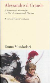 Alessandro il Grande. Il «Romanzo di Alessandro» e la «Vita di Alessandro» di Plutarco  - Libro Mondadori Bruno 2005, Testi e pretesti | Libraccio.it