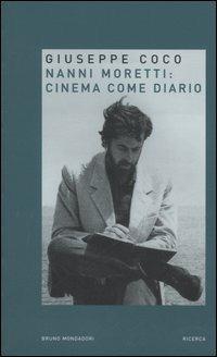 Nanni Moretti: cinema come diario - Giuseppe Coco - Libro Mondadori Bruno 2006, Ricerca | Libraccio.it