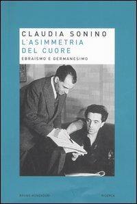 L'asimmetria del cuore. Ebraismo e germanesimo - Claudia Sonino - Libro Mondadori Bruno 2006, Ricerca | Libraccio.it
