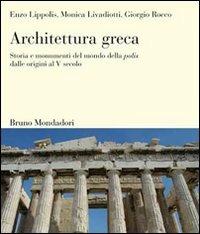 Architettura greca. Storia e monumenti del mondo della polis dalle origini al V secolo. Ediz. illustrata - Enzo Lippolis, Monica Livadiotti, Giorgio Rocco - Libro Mondadori Bruno 2007, Sintesi illustrata | Libraccio.it