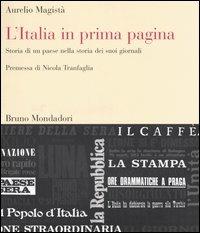 L'Italia in prima pagina. Storia di un paese nella storia dei suoi giornali - Aurelio Magistà - Libro Mondadori Bruno 2006, Sintesi illustrata | Libraccio.it