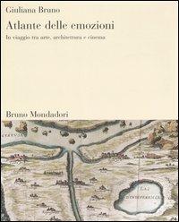 Atlante delle emozioni. In viaggio tra arte, architettura e cinema. Ediz. illustrata - Giuliana Bruno - Libro Mondadori Bruno 2006, Sintesi illustrata | Libraccio.it