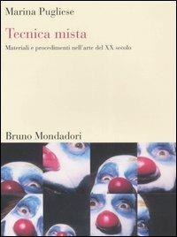 Tecnica mista. Materiali e procedimenti dell'arte del XX secolo. Ediz. illustrata - Marina Pugliese - Libro Mondadori Bruno 2006, Sintesi illustrata | Libraccio.it