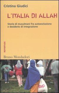 L'Italia di Allah. Storie di musulmani fra autoesclusione e desiderio di integrazione - Cristina Giudici - Libro Mondadori Bruno 2005, Container | Libraccio.it
