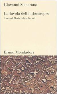 La favola dell'indoeuropeo - Giovanni Semerano - Libro Mondadori Bruno 2005, Testi e pretesti | Libraccio.it