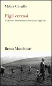 Figli cercasi. L'adozione internazionale: istituzioni, leggi, casi