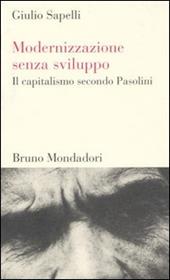 Modernizzazione senza sviluppo. Il capitalismo secondo Pasolini