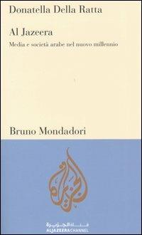 Al Jazeera. Media e società arabe nel nuovo millennio - Donatella Della Ratta - Libro Mondadori Bruno 2005, Testi e pretesti | Libraccio.it