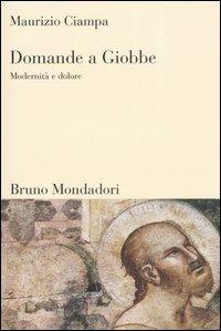 Domande a Giobbe. Modernità e dolore - Maurizio Ciampa - Libro Mondadori Bruno 2005, Sintesi | Libraccio.it