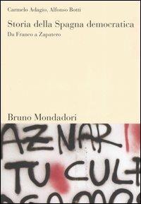 Storia della Spagna democratica. Da Franco a Zapatero - Carmelo Adagio, Alfonso Botti - Libro Mondadori Bruno 2006, Sintesi | Libraccio.it