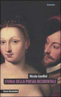 Storia della poesia occidentale. Lirica e lirismo dai provenzali ai postmoderni - Nicola Gardini - Libro Mondadori Bruno 2005, Economica | Libraccio.it