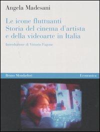 Le icone fluttuanti. Storia del cinema d'artista e della videoarte in Italia - Angela Madesani - Libro Mondadori Bruno 2005, Economica | Libraccio.it