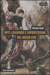 Miti, leggende e superstizioni del Medio Evo - Arturo Graf - Libro Mondadori Bruno 2005, Economica | Libraccio.it