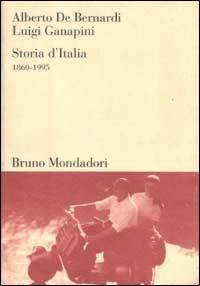 Storia d'Italia 1860-1995 - Alberto De Bernardi, Luigi Ganapini - Libro Mondadori Bruno 2004, Sintesi | Libraccio.it