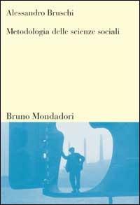 Metodologia delle scienze sociali - Alessandro Bruschi - Libro Mondadori Bruno 1999, Sintesi | Libraccio.it