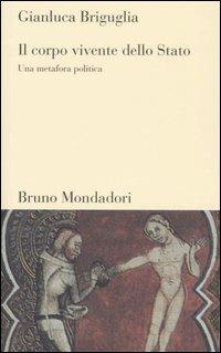 Il corpo vivente dello Stato. Una metafora politica - Gianluca Briguglia - Libro Mondadori Bruno 2006, Testi e pretesti | Libraccio.it