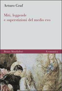 Miti, leggende e superstizioni del Medio Evo - Arturo Graf - Libro Mondadori Bruno 2006, Economica | Libraccio.it