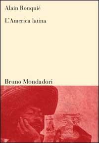 L'America latina - Alain Rouquié - Libro Mondadori Bruno 2000, Sintesi | Libraccio.it