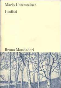 I sofisti - Mario Untersteiner - Libro Mondadori Bruno 1998, Sintesi | Libraccio.it