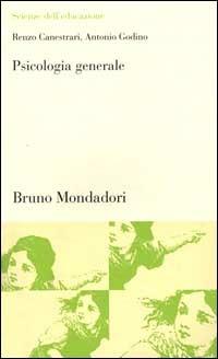 Psicologia generale. Le strade maestre della conoscenza - Renzo Canestrari, Antonio Godino - Libro Mondadori Bruno 2000, Scienze dell'educazione | Libraccio.it