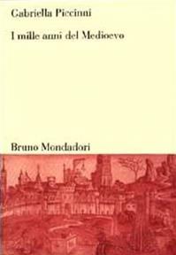 I mille anni del Medioevo - Gabriella Piccinni - Libro Mondadori Bruno 2002, Sintesi | Libraccio.it