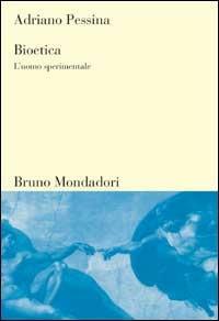 Bioetica. L'uomo sperimentale - Adriano Pessina - Libro Mondadori Bruno 2002, Sintesi | Libraccio.it