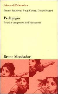 Pedagogia. Realtà e prospettive dell'educazione - Franco Frabboni, Luigi Guerra, Cesare Scurati - Libro Mondadori Bruno 2005, Scienze dell'educazione | Libraccio.it