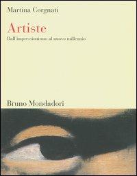 Artiste. Dall'impressionismo al nuovo millennio - Martina Corgnati - Libro Mondadori Bruno 2004, Sintesi | Libraccio.it