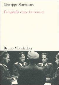 Fotografia come letteratura - Giuseppe Marcenaro - Libro Mondadori Bruno 2004, Sintesi | Libraccio.it