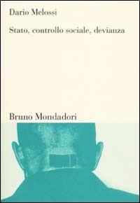 Stato, controllo sociale, devianza. Teorie criminologiche e società tra Europa e Stati Uniti - Dario Melossi - Libro Mondadori Bruno 2005, Sintesi | Libraccio.it