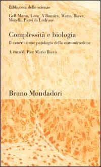 Complessità e biologia. Il cancro come patologia della comunicazione  - Libro Mondadori Bruno 2002, Biblioteca delle scienze | Libraccio.it