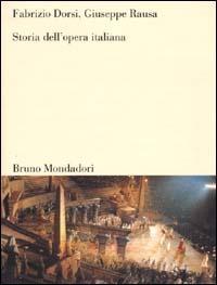 Storia dell'opera italiana - Fabrizio Dorsi, Giuseppe Rausa - Libro Mondadori Bruno 2000, Sintesi | Libraccio.it