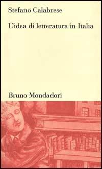 L'idea di letteratura in Italia - Stefano Calabrese - Libro Mondadori Bruno 2000, Sintesi | Libraccio.it