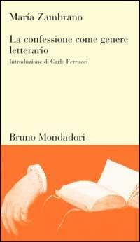 La confessione come genere letterario - María Zambrano - Libro Mondadori Bruno 2004, Testi e pretesti | Libraccio.it