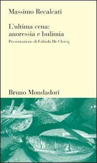 L'ultima cena: anoressia e bulimia - Massimo Recalcati - Libro Mondadori Bruno 2000, Testi e pretesti | Libraccio.it