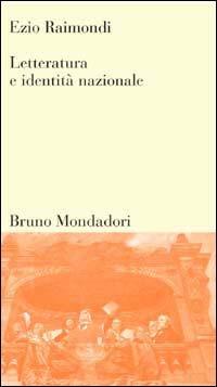 Letteratura e identità nazionale - Ezio Raimondi - Libro Mondadori Bruno 2002, Testi e pretesti | Libraccio.it