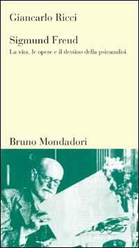 Sigmund Freud. La vita, le opere e il destino della psicoanalisi - Giancarlo Ricci - Libro Mondadori Bruno 2003, Testi e pretesti | Libraccio.it