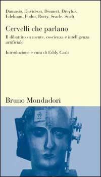 Cervelli che parlano. Il dibattito su mente, coscienza e intelligenza artificiali  - Libro Mondadori Bruno 2000, Testi e pretesti | Libraccio.it