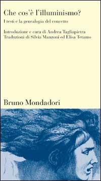 Che cos'è l'illuminismo? I testi e la genealogia del concetto  - Libro Mondadori Bruno 2000, Testi e pretesti | Libraccio.it