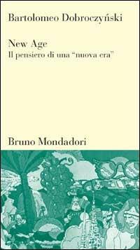 New Age. Il pensiero di una «Nuova era» - Bartolomeo Dobroczynski - Libro Mondadori Bruno 1998, Testi e pretesti | Libraccio.it