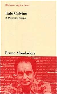 Italo Calvino - Domenico Scarpa - Libro Mondadori Bruno 2005, Biblioteca degli scrittori | Libraccio.it