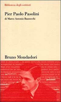Pier Paolo Pasolini - Marco A. Bazzocchi - Libro Mondadori Bruno 2005, Biblioteca degli scrittori | Libraccio.it