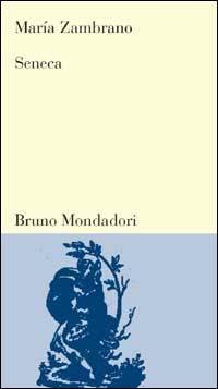 Seneca - María Zambrano - Libro Mondadori Bruno 2003, Testi e pretesti | Libraccio.it