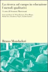 La ricerca sul campo in educazione. Vol. 1: I metodi qualitativi  - Libro Mondadori Bruno 2006, Sintesi | Libraccio.it